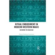Ritual Embodiment in Modern Western Magic: Becoming The Magician