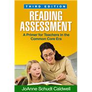 Reading Assessment A Primer for Teachers in the Common Core Era