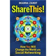 Share This! : How You Will Change the World with Social Networking