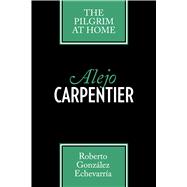Alejo Carpentier : The Pilgrim at Home