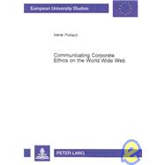Communicating Corporate Ethics on the World Wide Web : A Discourse Analysis of Selected Company Web Sites