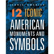 12 Iconic American Monuments and Symbols