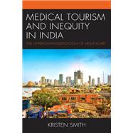 Medical Tourism and Inequity in India The Hyper-Commodification of Healthcare