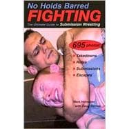 No Holds Barred Fighting The Ultimate Guide to Submission Wrestling
