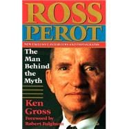 Ross Perot The Man Behind the Myth