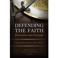 Defending the Faith, Engaging the Culture Essays Honoring L. Russ Bush