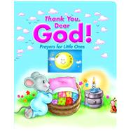 Thank You Dear God! : Prayers for Little Ones