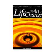 Life and the Art of Change : A Journey to Consciousness, Awareness and Personal Growth