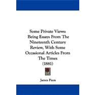 Some Private Views : Being Essays from the Nineteenth Century Review, with Some Occasional Articles from the Times (1881)