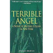 Terrible Angel : A Novel of Michael Collins in New York