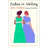 Ladies in Waiting Jane Austen's Unsung Characters