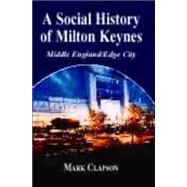 A Social History of Milton Keynes: Middle England/Edge City