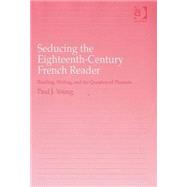 Seducing the Eighteenth-Century French Reader: Reading, Writing, and the Question of Pleasure