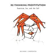 Re-Thinking Prostitution: Feminism, Sex, and the Self