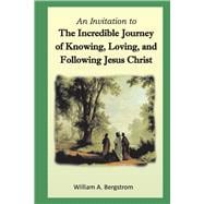 The Incredible Journey of Knowing, Loving, and Following Jesus Christ