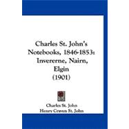 Charles St John's Notebooks, 1846-1853 : Invererne, Nairn, Elgin (1901)