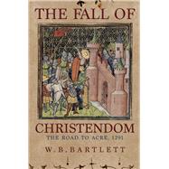 The Fall of Christendom The Road to Acre 1291