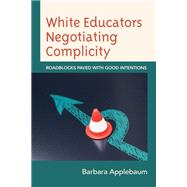 White Educators Negotiating Complicity Roadblocks Paved with Good Intentions
