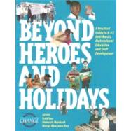 Beyond Heroes and Holidays : A Practical Guide to K-12 Anti-Racist, Multicultural Education and Staff Development