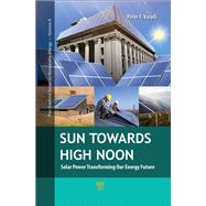 Sun Towards High Noon: Solar Power Transforming Our Energy Future