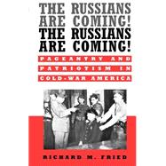 The Russians Are Coming! The Russians Are Coming! Pageantry and Patriotism in Cold-War America