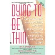 Dying to Be Thin Understanding and Defeating Anorexia Nervosa and Bulimia--A Practical, Lifesaving Guide