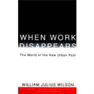 When Work Disappears The World of the New Urban Poor