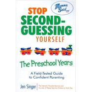 Stop Second-guessing Yourself--the Preschool Years