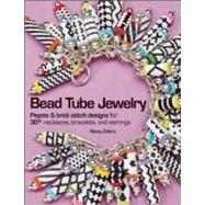 Bead Tube Jewelry Peyote and brick stitch designs for 30+ necklaces, bracelets, and earrings