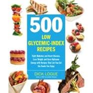 500 Low Glycemic Index Recipes Fight Diabetes and Heart Disease, Lose Weight and Have Optimum Energy with Recipes That Let You Eat the Foods You Enjoy