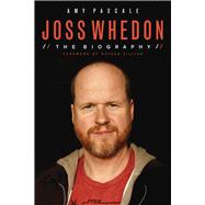 Joss Whedon The Biography