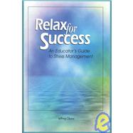 Relax for Success : An Educator's Guide to Stress Management