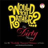 Would You Rather...?: The Dirty Version Over 300 Tremendously Titillating Dilemmas to Ponder