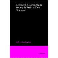 Reordering Marriage and Society in Reformation Germany