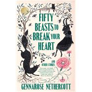 Fifty Beasts to Break Your Heart And Other Stories