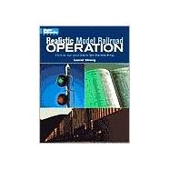 Realistic Model Railroad Operation: How to Run Your Trains Like the Real Thing