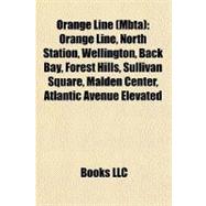 Orange Line : Orange Line, North Station, Wellington, Back Bay, Forest Hills, Sullivan Square, Malden Center, Atlantic Avenue Elevated