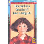 How Can I Be a Detective If I Have to Baby-sit?