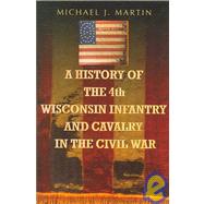 A History of the 4th Wisconsin Infantry And Cavalry in the American Civil War
