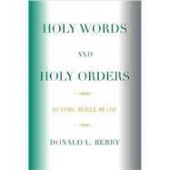 Holy Words and Holy Orders As Dying, Behold We Live