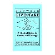 Between Give And Take: A Clinical Guide To Contextual Therapy