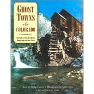 Ghost Towns of Colorado : Your Guide to Colorado's Historic Mining Camps and Ghost Towns