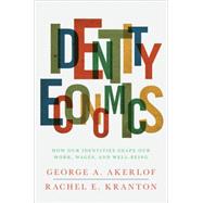 Identity Economics : How Our Identities Shape Our Work, Wages, and Well-being
