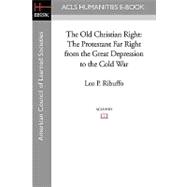 The Old Christian Right: The Protestant Far Right from the Great Depression to the Cold War