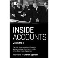 Inside Accounts, Volume I The Irish Government and Peace in Northern Ireland, from Sunningdale to the Good Friday Agreement