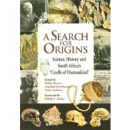 A Search for Origins Science, History and South Africa's 'Cradle of Humankind'