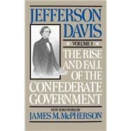 The Rise And Fall Of The Confederate Government Volume 1