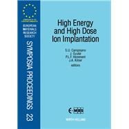 High Energy and High Dose Ion Implantation : Proceedings of Symposia C on High Energy Ion Implantation and Symposium D on Ion Beam Synthesis of Compound and Element Layers of the 1991 E-MRS Spring Conference, Strasbourg, France, 28-31 May 1991