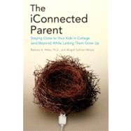 The iConnected Parent : Staying Close to Your Kids in College (and Beyond) While Letting Them Grow Up