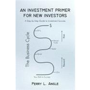 An Investment Primer for New Investors: A Step-by-step Guide to Investment Success